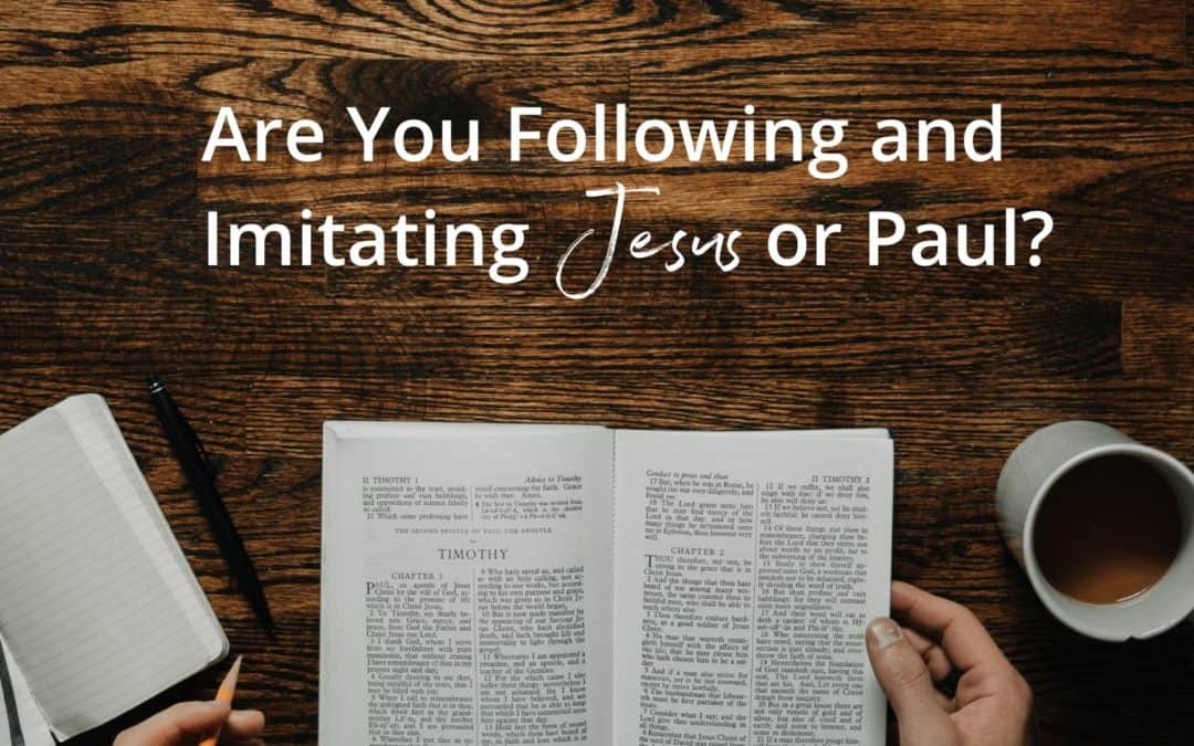 Are You Following and Imitating Jesus or Paul?