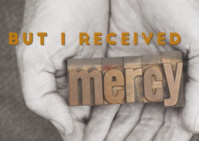 But I Received Mercy