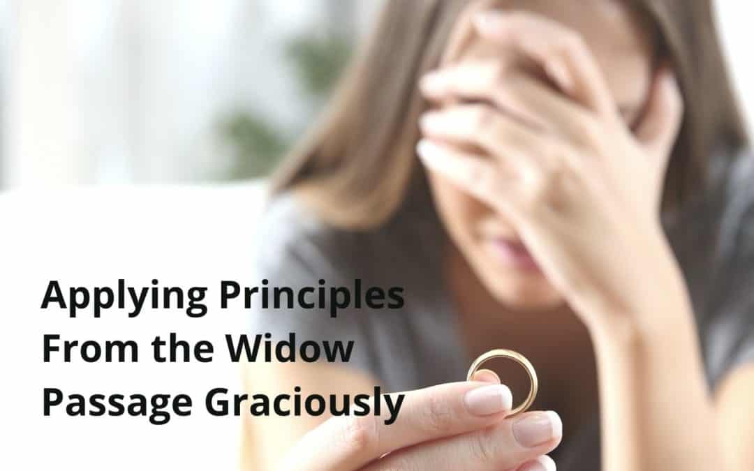 Applying Principles From the Widow Passage Graciously